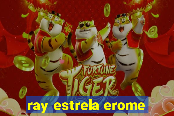 ray estrela erome